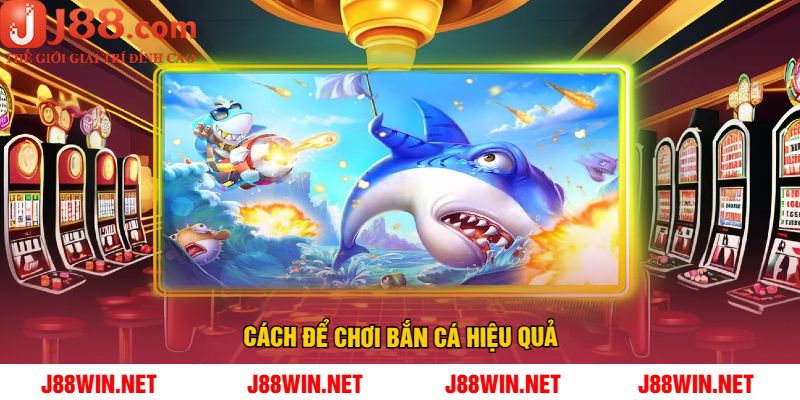 Cách Để Chơi Bắn cá Hiệu Quả