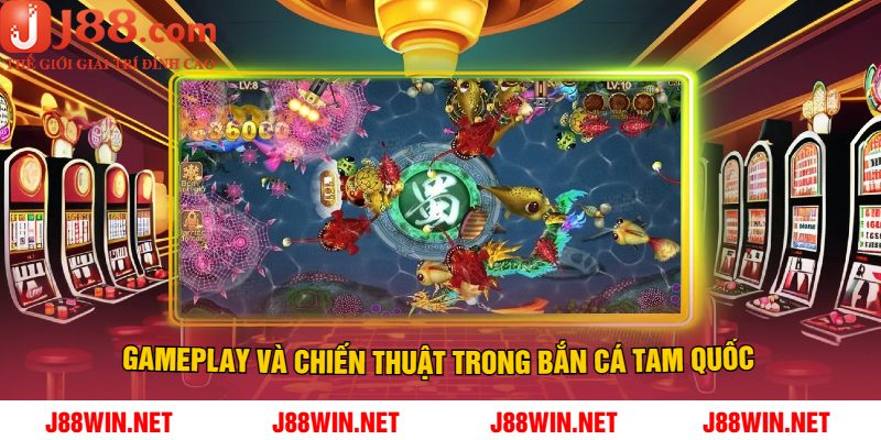 Gameplay Và Chiến Thuật Trong Bắn Cá Tam Quốc