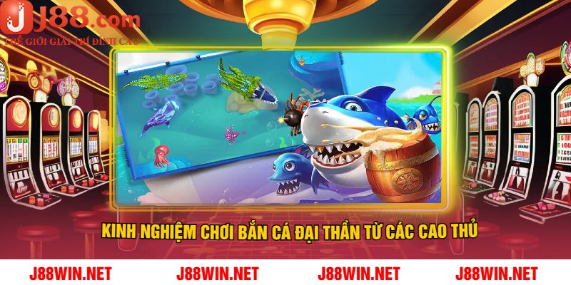 Kinh Nghiệm Chơi Bắn Cá Đại Thần Từ Các Cao Thủ