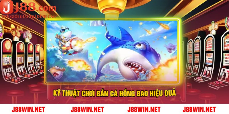 Kỹ Thuật Chơi Bắn Cá Hồng Bao Hiệu Quả