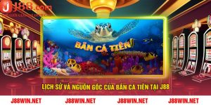 Lịch Sử Và Nguồn Gốc Của Bắn Cá Tiên Tại J88