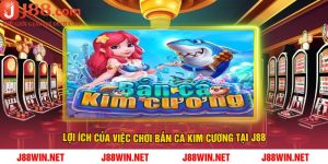 Lợi Ích Của Việc Chơi Bắn Cá Kim Cương Tại J88