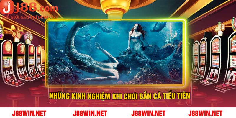 Những Kinh Nghiệm Khi Chơi Bắn Cá Tiểu Tiên