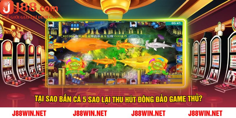 Tại Sao Bắn Cá 5 Sao Lại Thu Hút Đông Đảo Game Thủ?