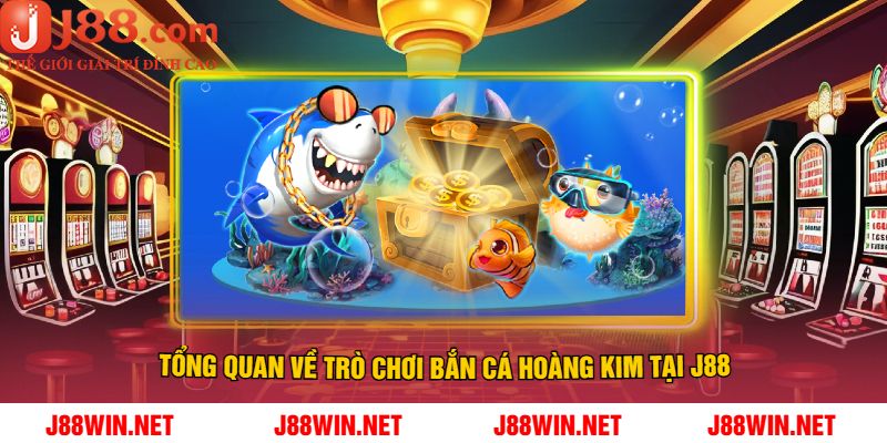 Tổng Quan Về Trò Chơi Bắn Cá Hoàng Kim Tại J88